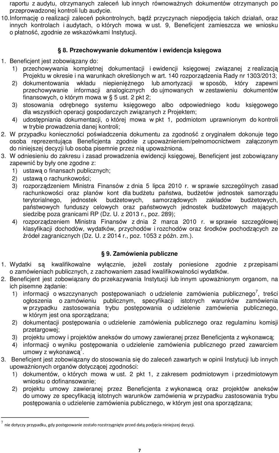 9, Beneficjent zamieszcza we wniosku o płatność, zgodnie ze wskazówkami Instytucji. 8. Przechowywanie dokumentów i ewidencja księgowa 1.