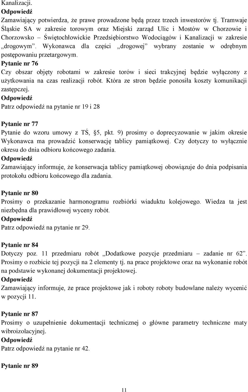 Wykonawca dla części drogowej wybrany zostanie w odrębnym postępowaniu przetargowym.