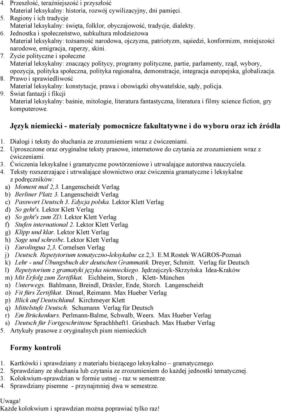 Jednostka i społeczeństwo, subkultura młodzieżowa Materiał leksykalny: tożsamość narodowa, ojczyzna, patriotyzm, sąsiedzi, konformizm, mniejszości narodowe, emigracja, raperzy, skini. 7.