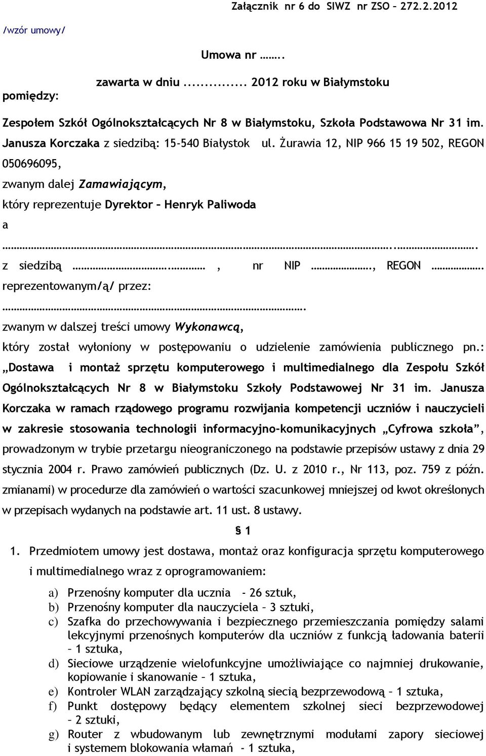, REGON. reprezentowanym/ą/ przez:. zwanym w dalszej treści umowy Wykonawcą, który został wyłoniony w postępowaniu o udzielenie zamówienia publicznego pn.