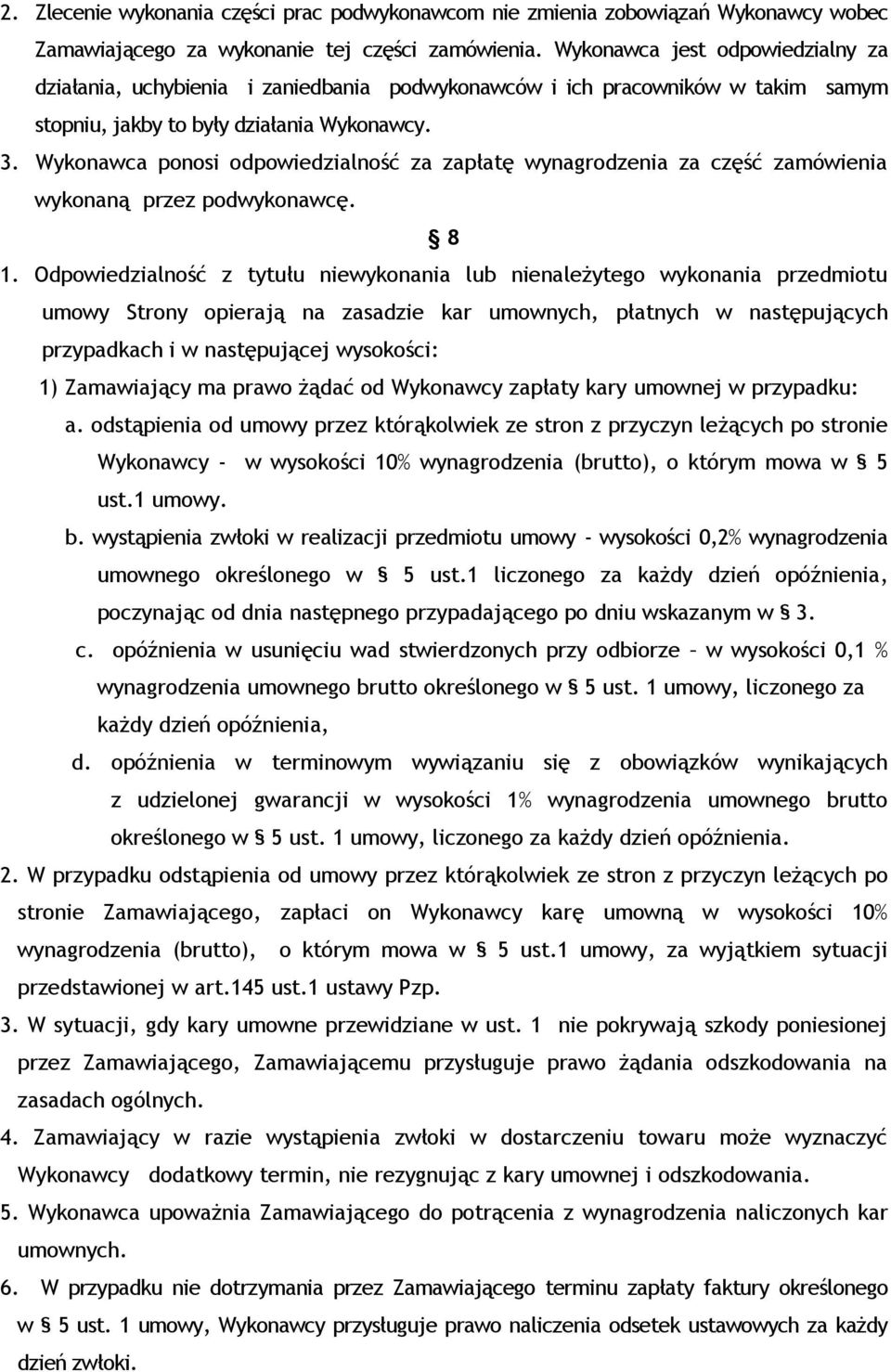 Wykonawca ponosi odpowiedzialność za zapłatę wynagrodzenia za część zamówienia wykonaną przez podwykonawcę. 8 1.