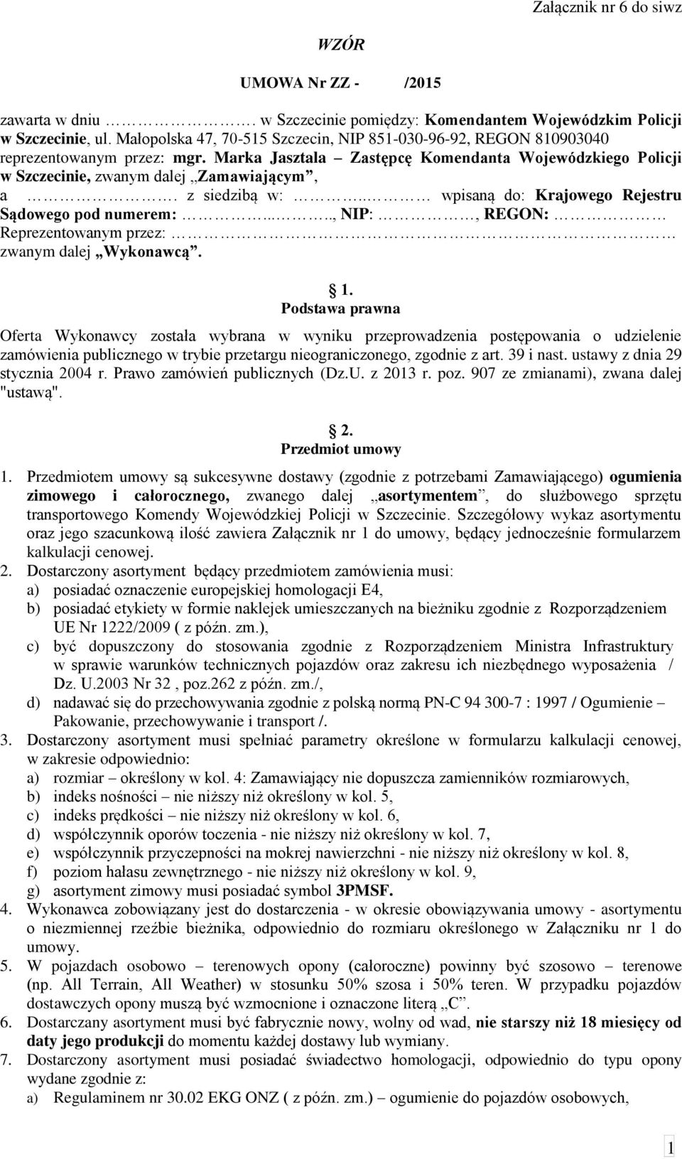 z siedzibą w:.. wpisaną do: Krajowego Rejestru Sądowego pod numerem:....., NIP:, REGON: Reprezentowanym przez: zwanym dalej Wykonawcą. 1.