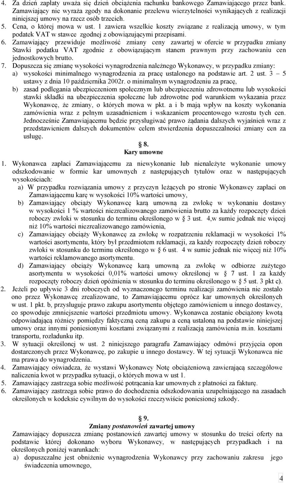 1 zawiera wszelkie koszty związane z realizacją umowy, w tym podatek VAT w stawce zgodnej z obowiązującymi przepisami. 6.