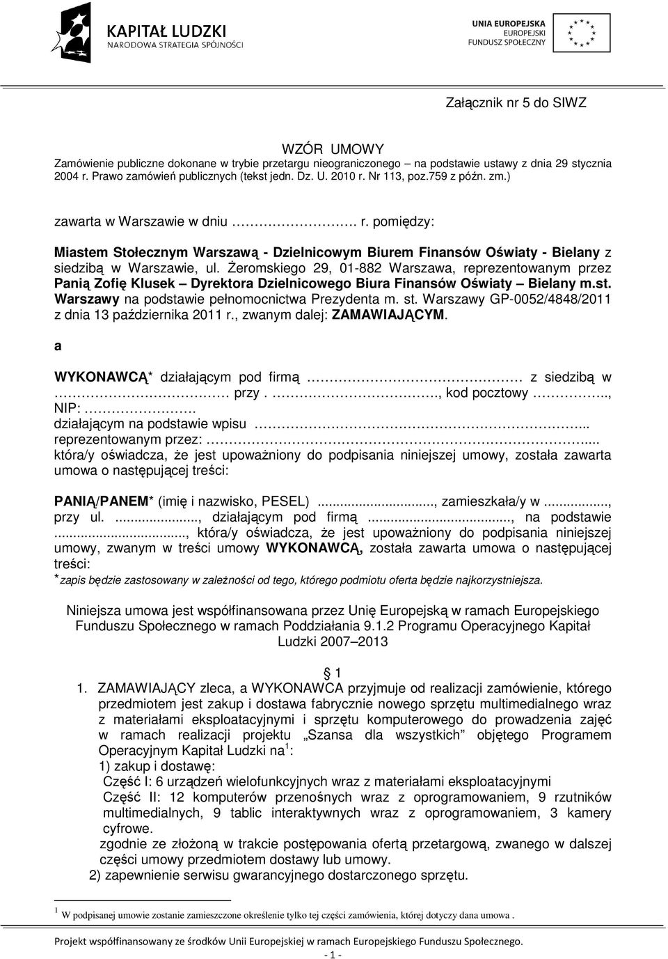 śeromskiego 29, 01-882 Warszawa, reprezentowanym przez Panią Zofię Klusek Dyrektora Dzielnicowego Biura Finansów Oświaty Bielany m.st. Warszawy na podstawie pełnomocnictwa Prezydenta m. st.