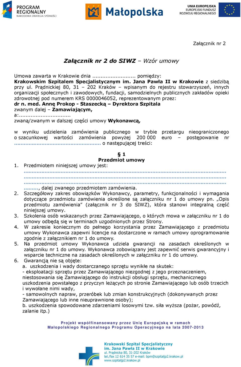 0000046052, reprezentowanym przez: dr n. med. Annę Prokop - Staszecką Dyrektora Szpitala zwanym dalej Zamawiającym, a:.