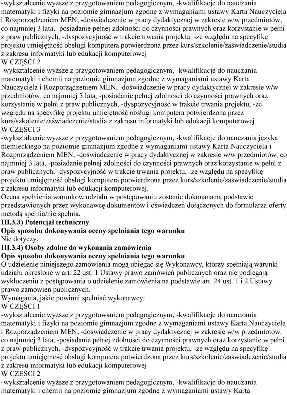 trakcie trwania projektu, -ze względu na specyfikę z zakresu informatyki lub edukacji komputerowej W CZĘŚCI 2 -wykształcenie wyższe z przygotowaniem pedagogicznym, -kwalifikacje do nauczania