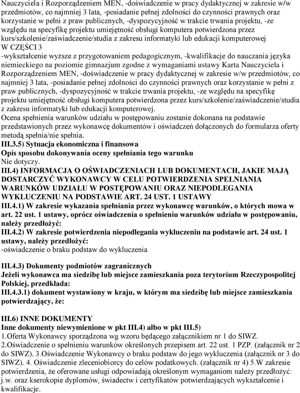 informatyki lub edukacji komputerowej W CZĘŚCI 3 -wykształcenie wyższe z przygotowaniem pedagogicznym, -kwalifikacje do nauczania języka niemieckiego na poziomie gimnazjum zgodne z wymaganiami ustawy