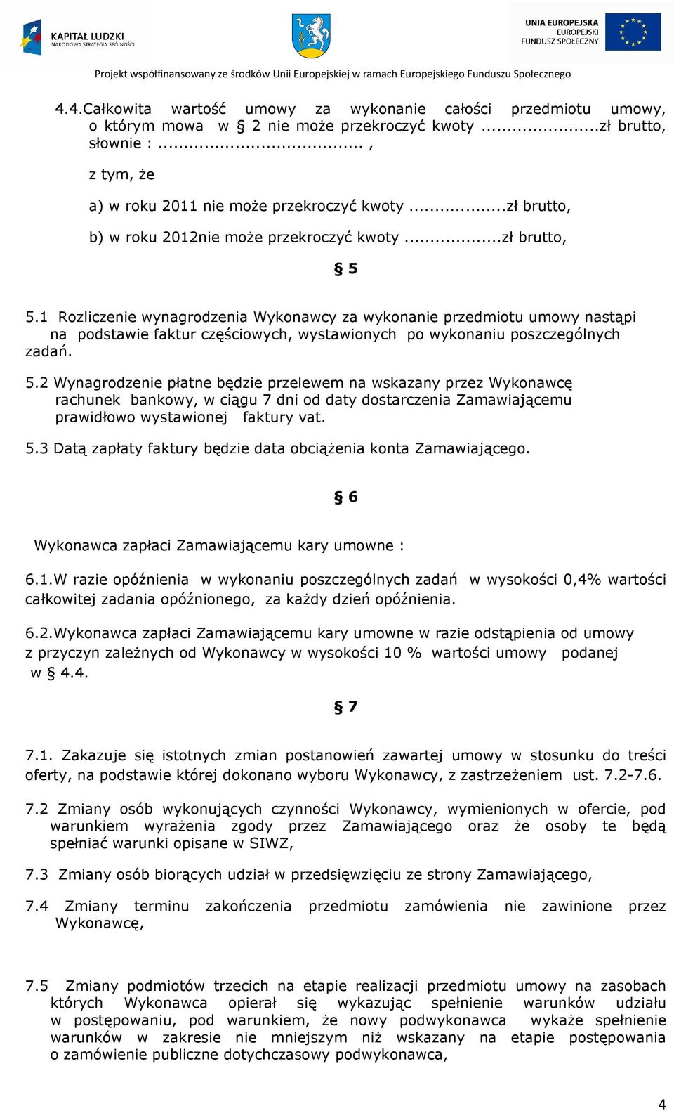 1 Rozliczenie wynagrodzenia Wykonawcy za wykonanie przedmiotu umowy nastąpi na podstawie faktur częściowych, wystawionych po wykonaniu poszczególnych zadań. 5.