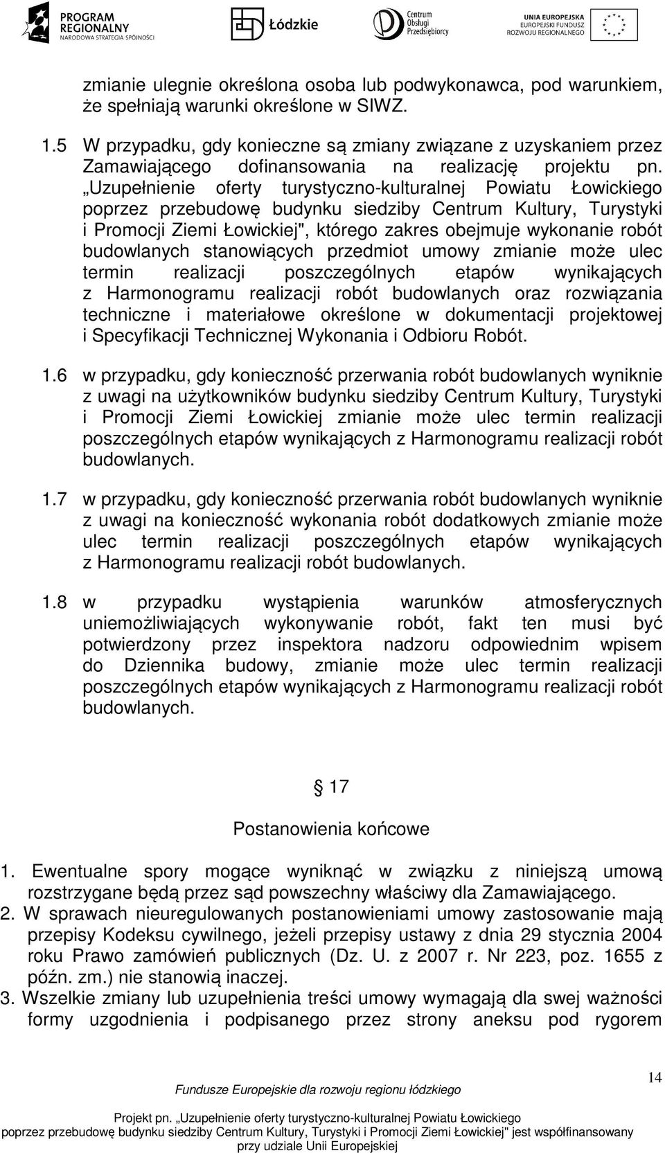 Uzupełnienie oferty turystyczno-kulturalnej Powiatu Łowickiego poprzez przebudowę budynku siedziby Centrum Kultury, Turystyki i Promocji Ziemi Łowickiej", którego zakres obejmuje wykonanie robót