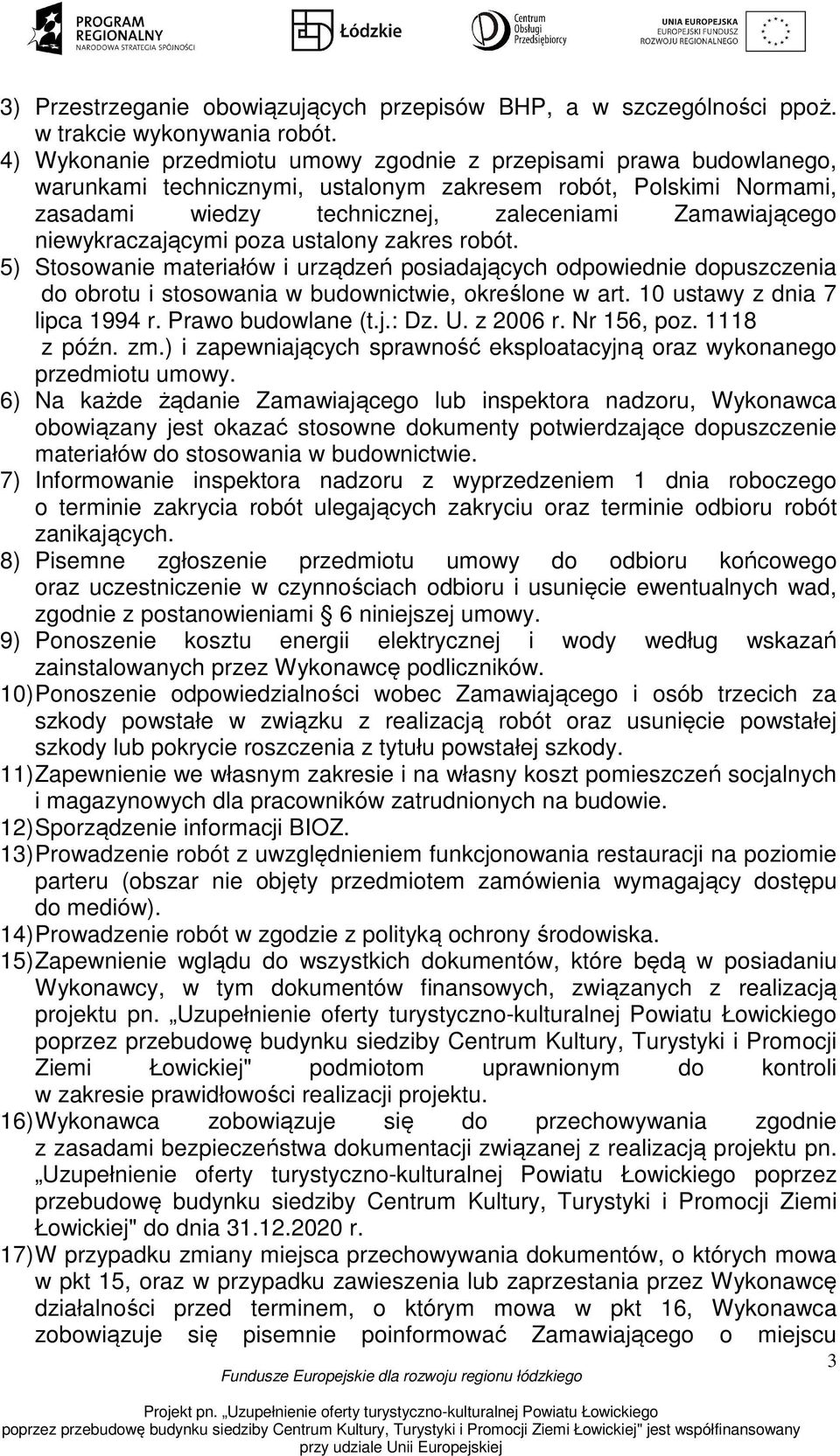 niewykraczającymi poza ustalony zakres robót. 5) Stosowanie materiałów i urządzeń posiadających odpowiednie dopuszczenia do obrotu i stosowania w budownictwie, określone w art.