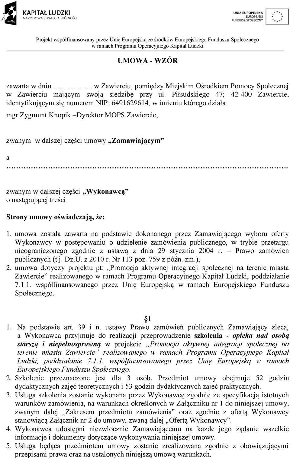 zwanym w dalszej części Wykonawcą o następującej treści: Strony umowy oświadczają, że: 1.