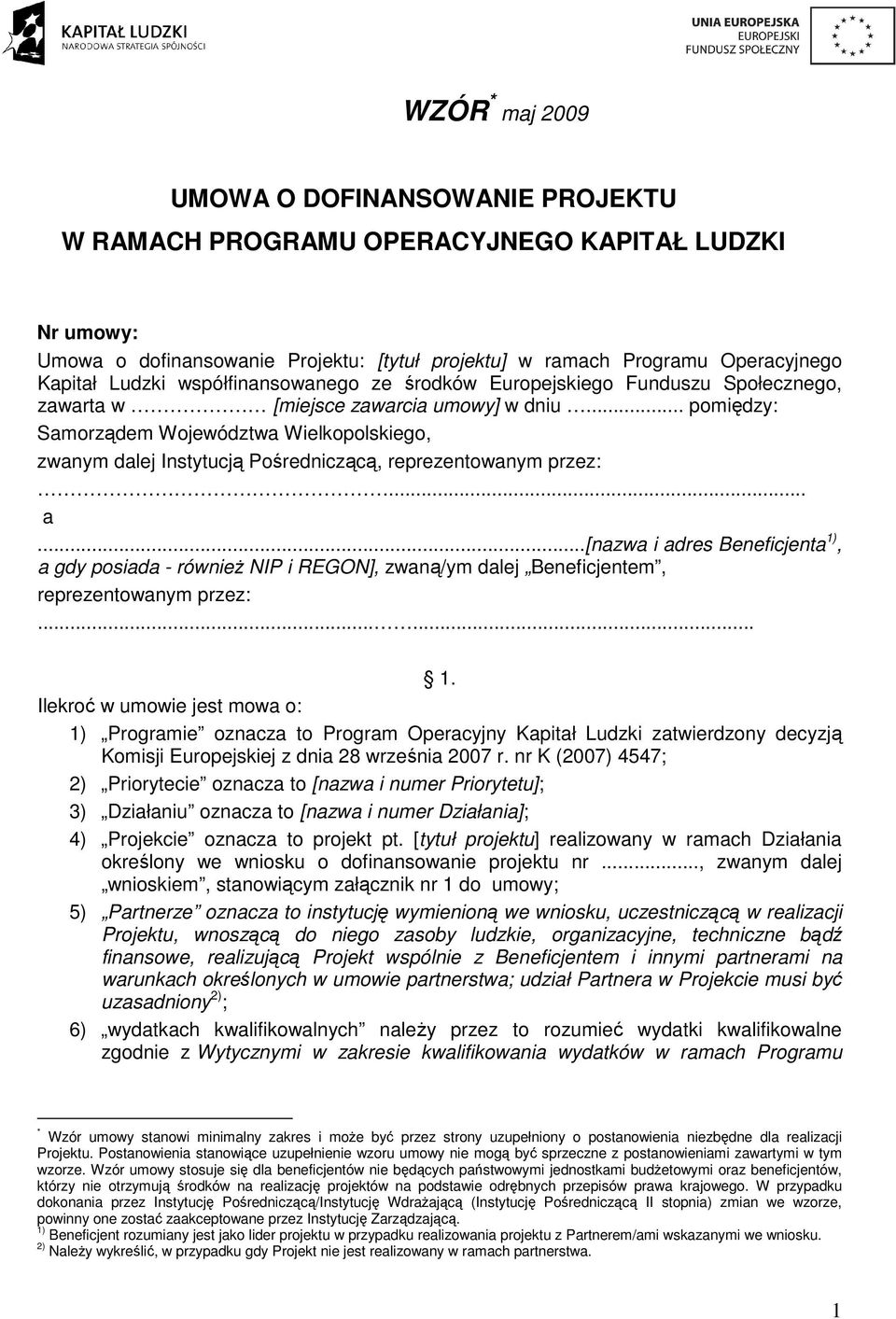 .. pomiędzy: Samorządem Województwa Wielkopolskiego, zwanym dalej Instytucją Pośredniczącą, reprezentowanym przez:... a.