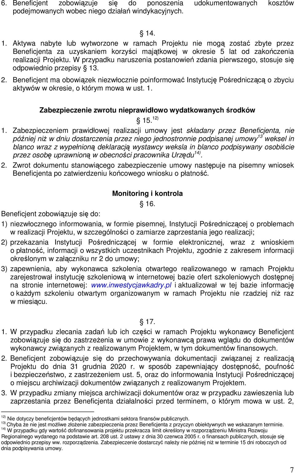 W przypadku naruszenia postanowień zdania pierwszego, stosuje się odpowiednio przepisy 13. 2.