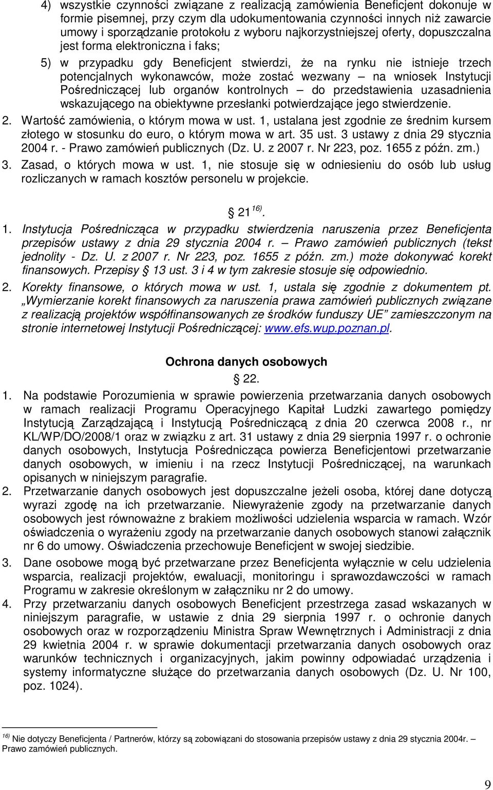 wniosek Instytucji Pośredniczącej lub organów kontrolnych do przedstawienia uzasadnienia wskazującego na obiektywne przesłanki potwierdzające jego stwierdzenie. 2.
