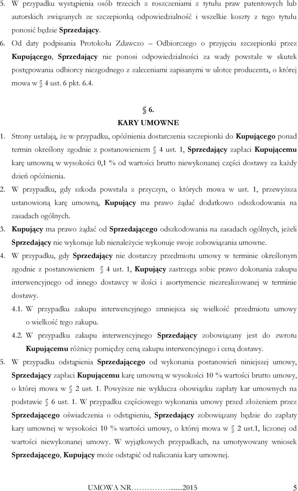zaleceniami zapisanymi w ulotce producenta, o której mowa w 4 ust. 6 pkt. 6.4. 6. KARY UMOWNE 1.