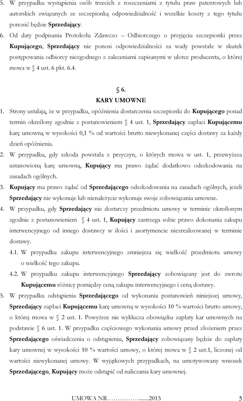 zaleceniami zapisanymi w ulotce producenta, o której mowa w 4 ust. 6 pkt. 6.4. 6. KARY UMOWNE 1.