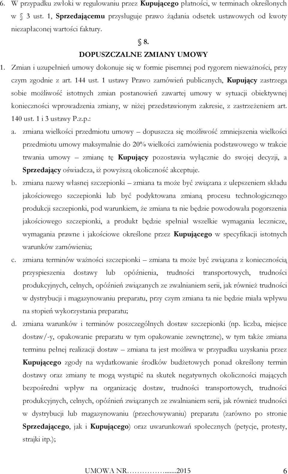 1 ustawy Prawo zamówień publicznych, Kupujący zastrzega sobie możliwość istotnych zmian postanowień zawartej umowy w sytuacji obiektywnej konieczności wprowadzenia zmiany, w niżej przedstawionym