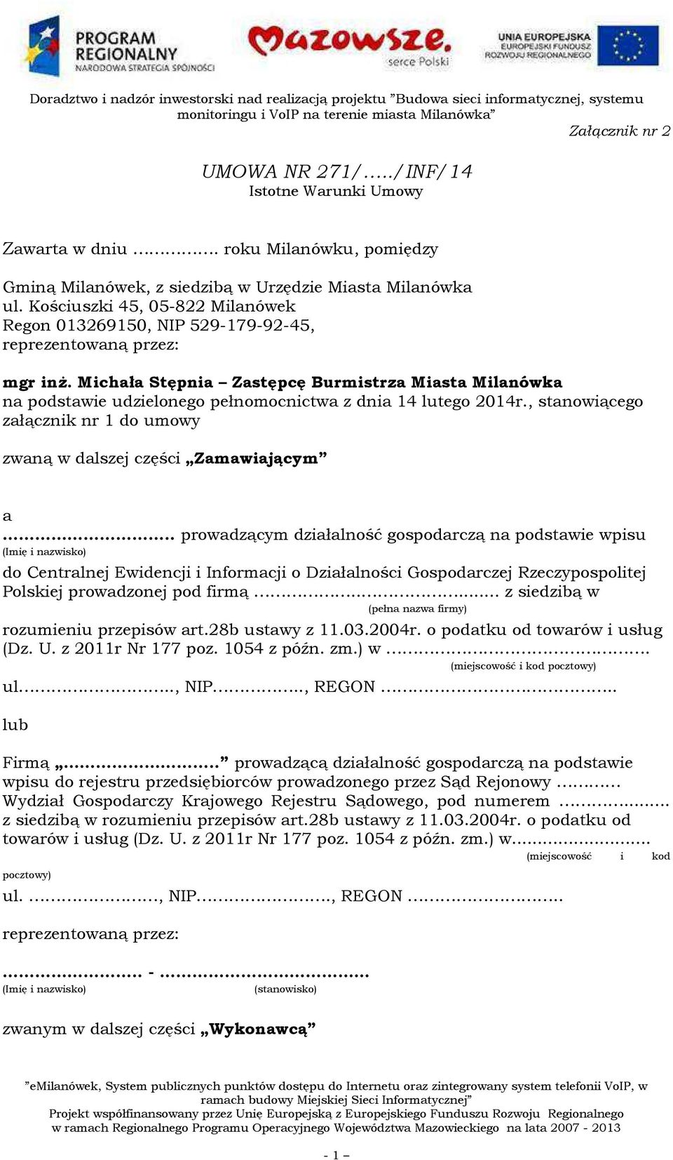 Michała Stępnia Zastępcę Burmistrza Miasta Milanówka na podstawie udzielonego pełnomocnictwa z dnia 14 lutego 2014r., stanowiącego załącznik nr 1 do umowy zwaną w dalszej części Zamawiającym a.