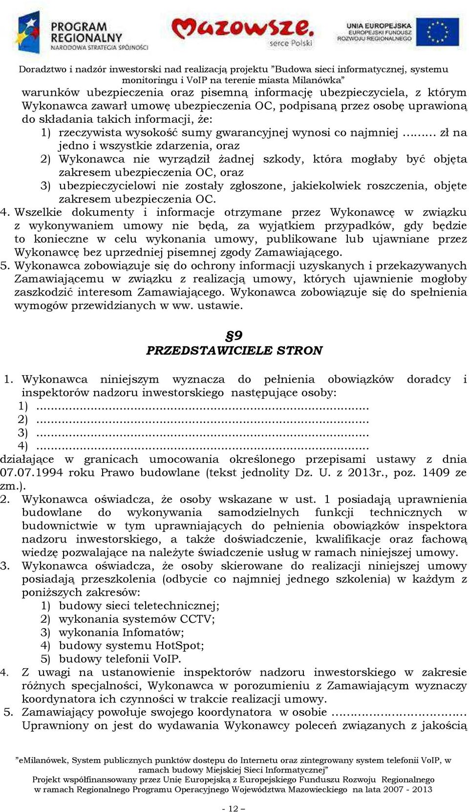 ubezpieczycielowi nie zostały zgłoszone, jakiekolwiek roszczenia, objęte zakresem ubezpieczenia OC. 4.