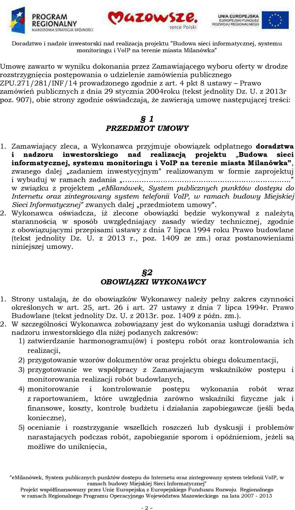 907), obie strony zgodnie oświadczają, że zawierają umowę następującej treści: 1 PRZEDMIOT UMOWY 1.