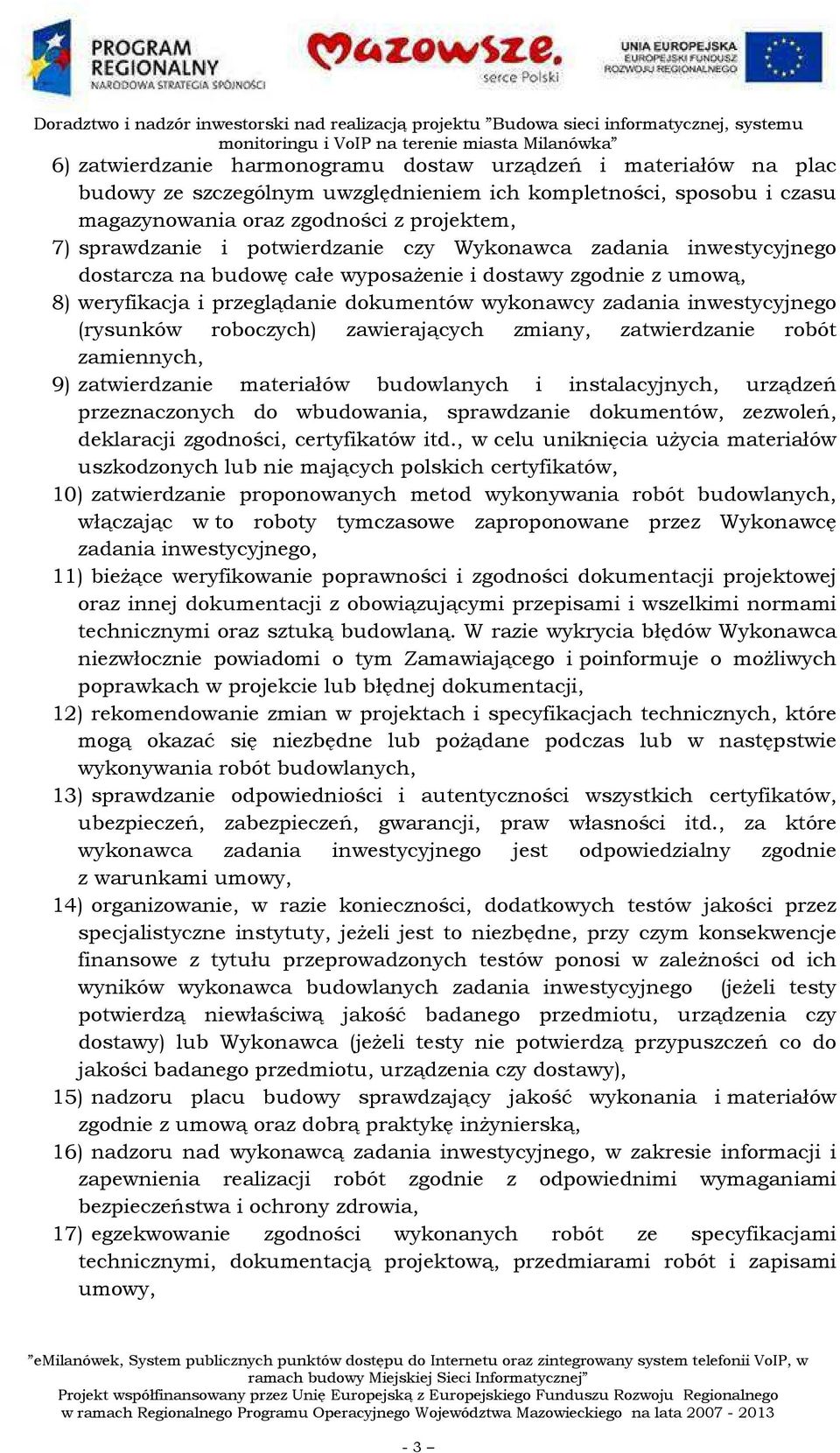 roboczych) zawierających zmiany, zatwierdzanie robót zamiennych, 9) zatwierdzanie materiałów budowlanych i instalacyjnych, urządzeń przeznaczonych do wbudowania, sprawdzanie dokumentów, zezwoleń,