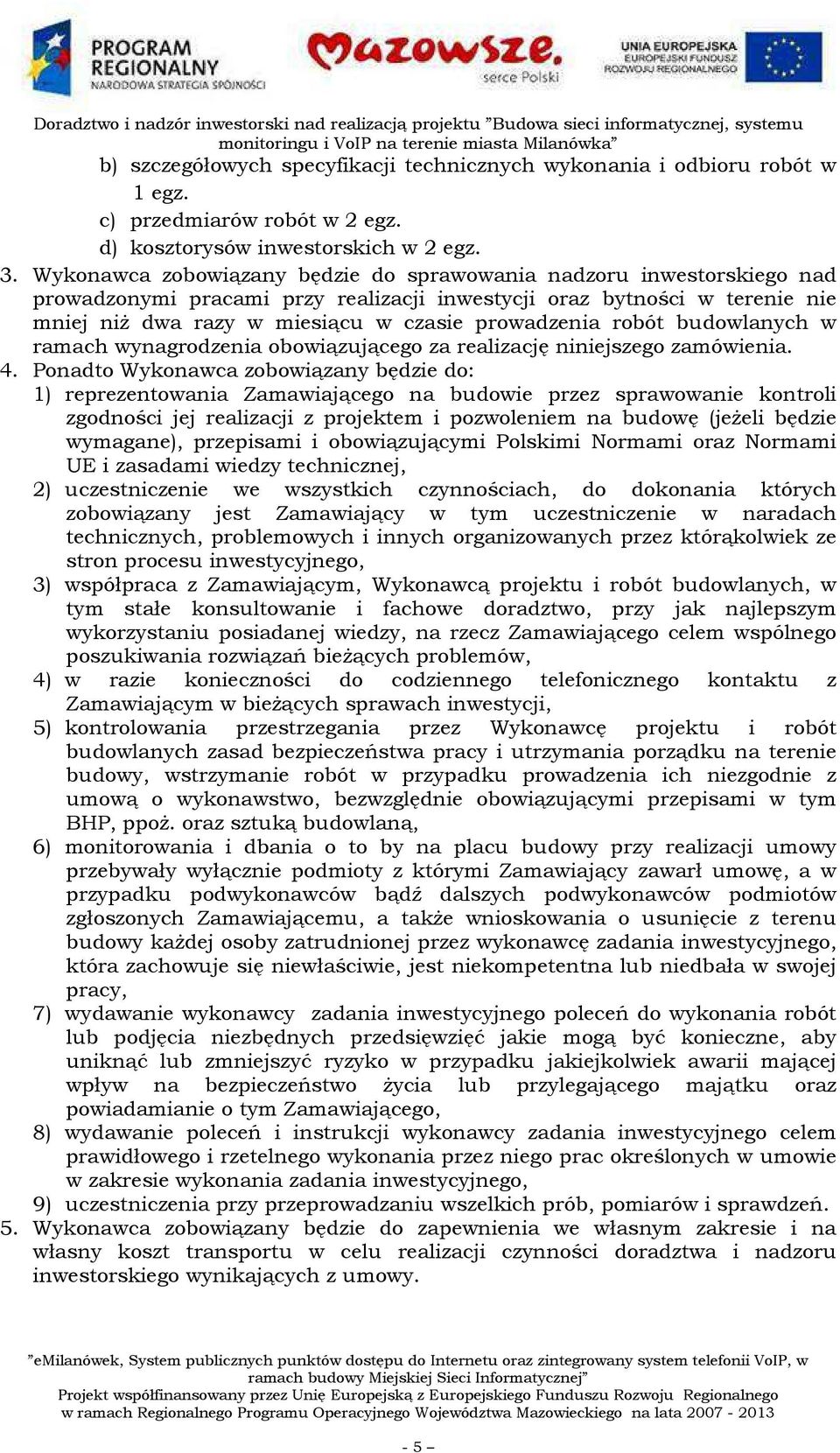 robót budowlanych w ramach wynagrodzenia obowiązującego za realizację niniejszego zamówienia. 4.