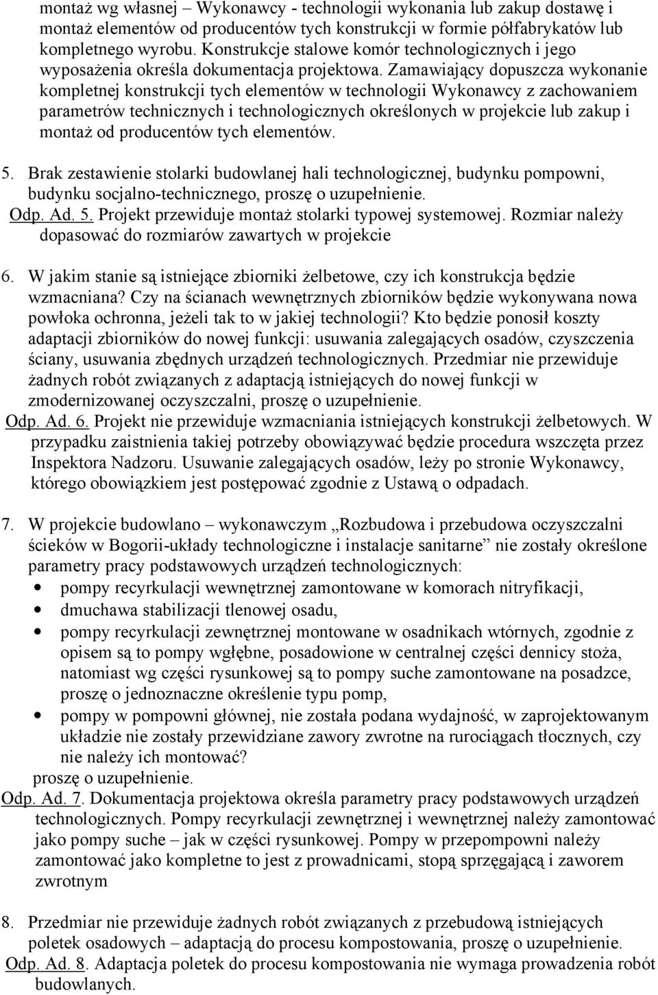 Zamawiający dopuszcza wykonanie kompletnej konstrukcji tych elementów w technologii Wykonawcy z zachowaniem parametrów technicznych i technologicznych określonych w projekcie lub zakup i montaŝ od