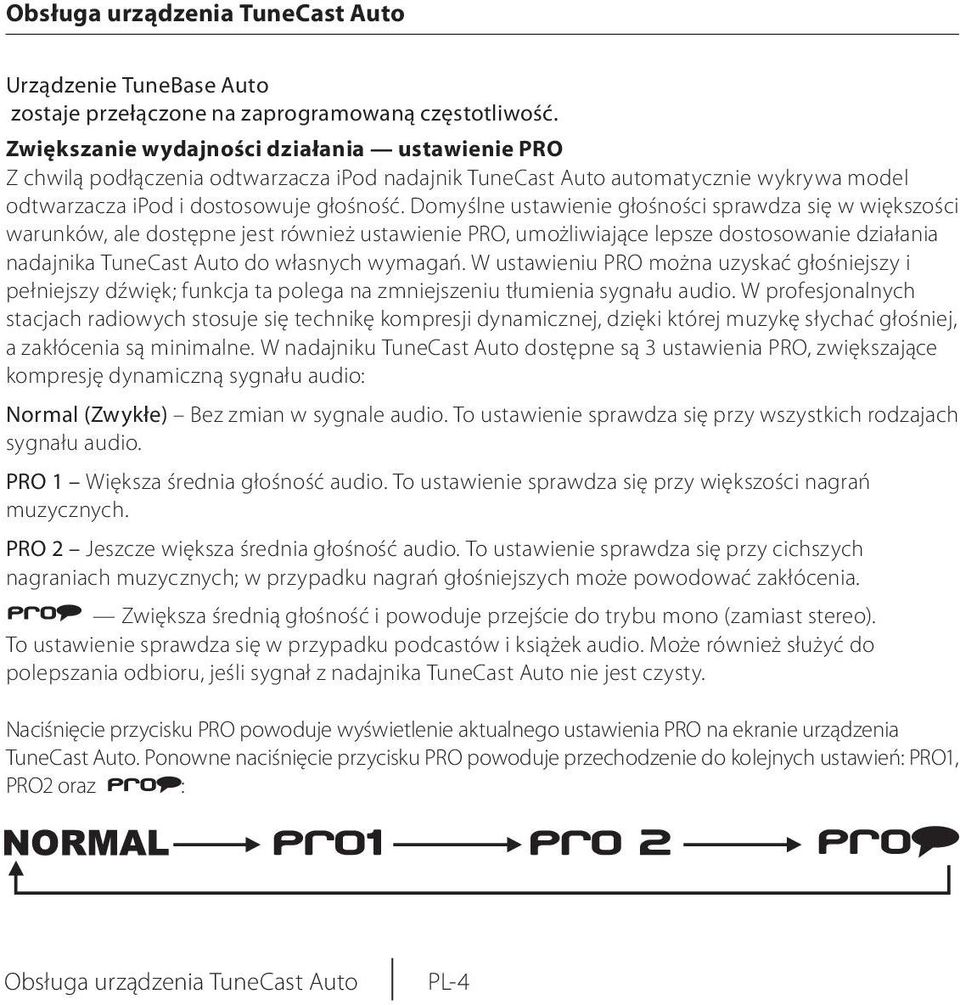Domyślne ustawienie głośności sprawdza się w większości warunków, ale dostępne jest również ustawienie PRO, umożliwiające lepsze dostosowanie działania nadajnika TuneCast Auto do własnych wymagań.