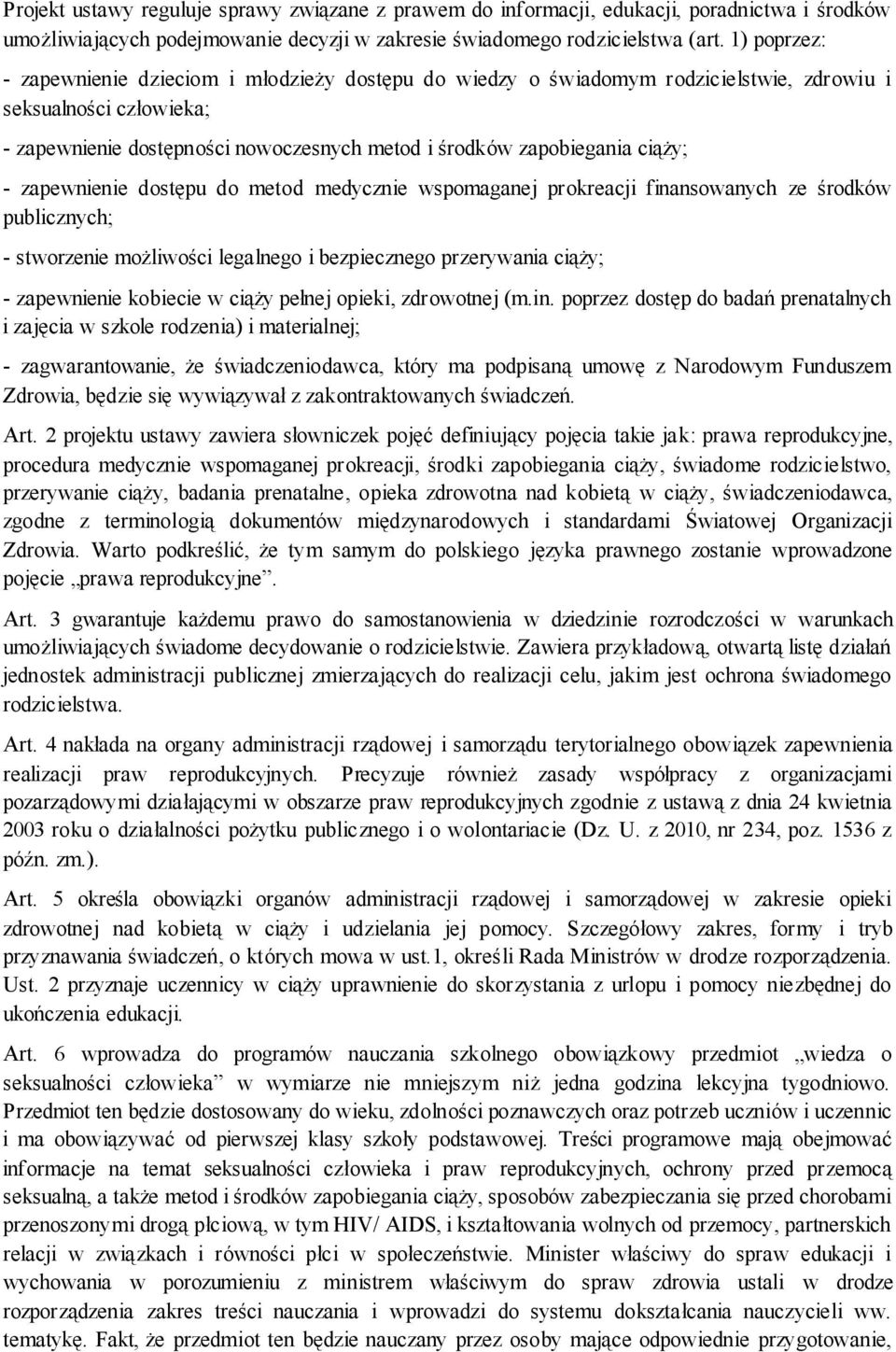 ciąży; - zapewnienie dostępu do metod medycznie wspomaganej prokreacji finansowanych ze środków publicznych; - stworzenie możliwości legalnego i bezpiecznego przerywania ciąży; - zapewnienie kobiecie