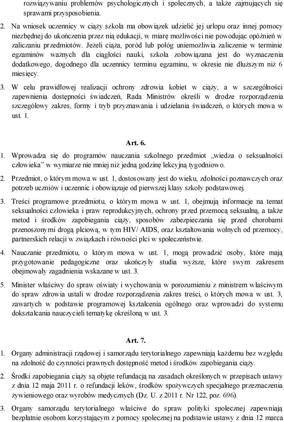 Jeżeli ciąża, poród lub połóg uniemożliwia zaliczenie w terminie egzaminów ważnych dla ciągłości nauki, szkoła zobowiązana jest do wyznaczenia dodatkowego, dogodnego dla uczennicy terminu egzaminu, w