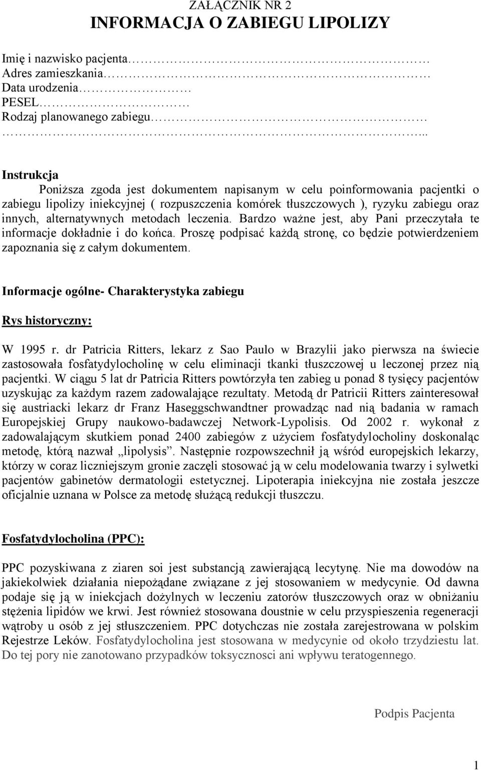 alternatywnych metodach leczenia. Bardzo ważne jest, aby Pani przeczytała te informacje dokładnie i do końca. Proszę podpisać każdą stronę, co będzie potwierdzeniem zapoznania się z całym dokumentem.