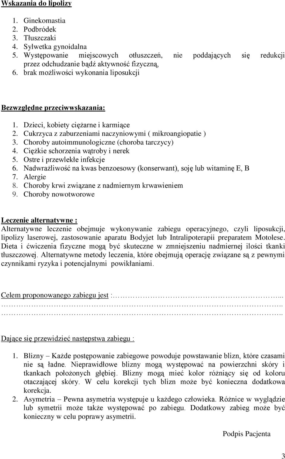 Dzieci, kobiety ciężarne i karmiące 2. Cukrzyca z zaburzeniami naczyniowymi ( mikroangiopatie ) 3. Choroby autoimmunologiczne (choroba tarczycy) 4. Ciężkie schorzenia wątroby i nerek 5.