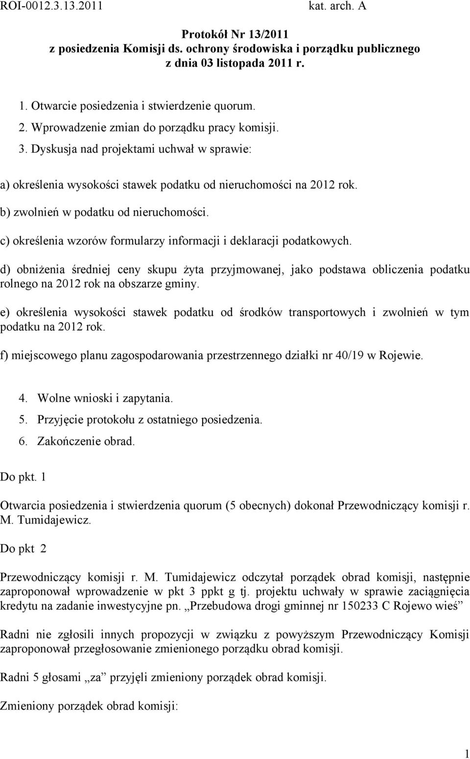 c) określenia wzorów formularzy informacji i deklaracji podatkowych. d) obniżenia średniej ceny skupu żyta przyjmowanej, jako podstawa obliczenia podatku rolnego na 2012 rok na obszarze gminy.