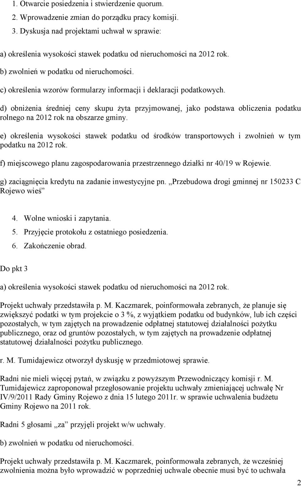 c) określenia wzorów formularzy informacji i deklaracji podatkowych. d) obniżenia średniej ceny skupu żyta przyjmowanej, jako podstawa obliczenia podatku rolnego na 2012 rok na obszarze gminy.