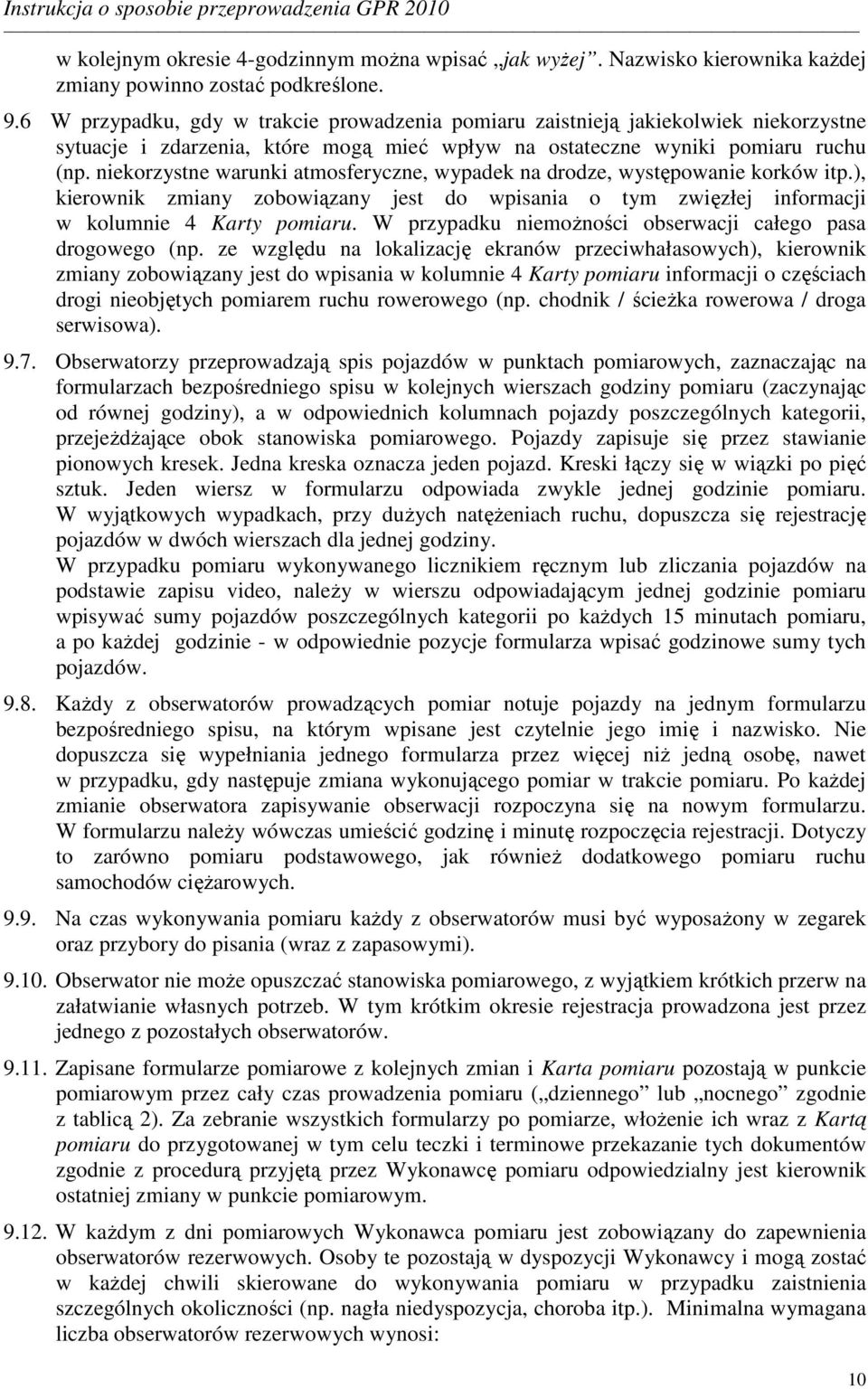 niekorzystne warunki atmosferyczne, wypadek na drodze, występowanie korków itp.), kierownik zmiany zobowiązany jest do wpisania o tym zwięzłej informacji w kolumnie 4 Karty pomiaru.