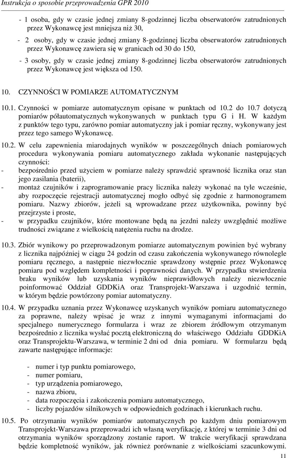 CZYNNOŚCI W POMIARZE AUTOMATYCZNYM 10.1. Czynności w pomiarze automatycznym opisane w punktach od 10.2 do 10.7 dotyczą pomiarów półautomatycznych wykonywanych w punktach typu G i H.