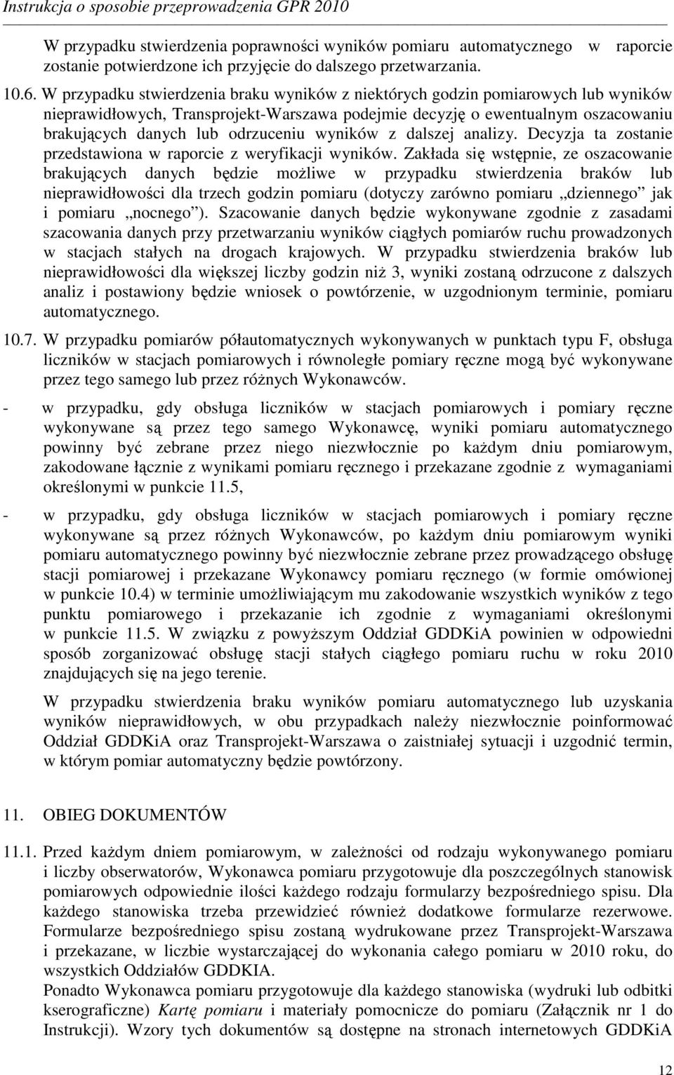 wyników z dalszej analizy. Decyzja ta zostanie przedstawiona w raporcie z weryfikacji wyników.