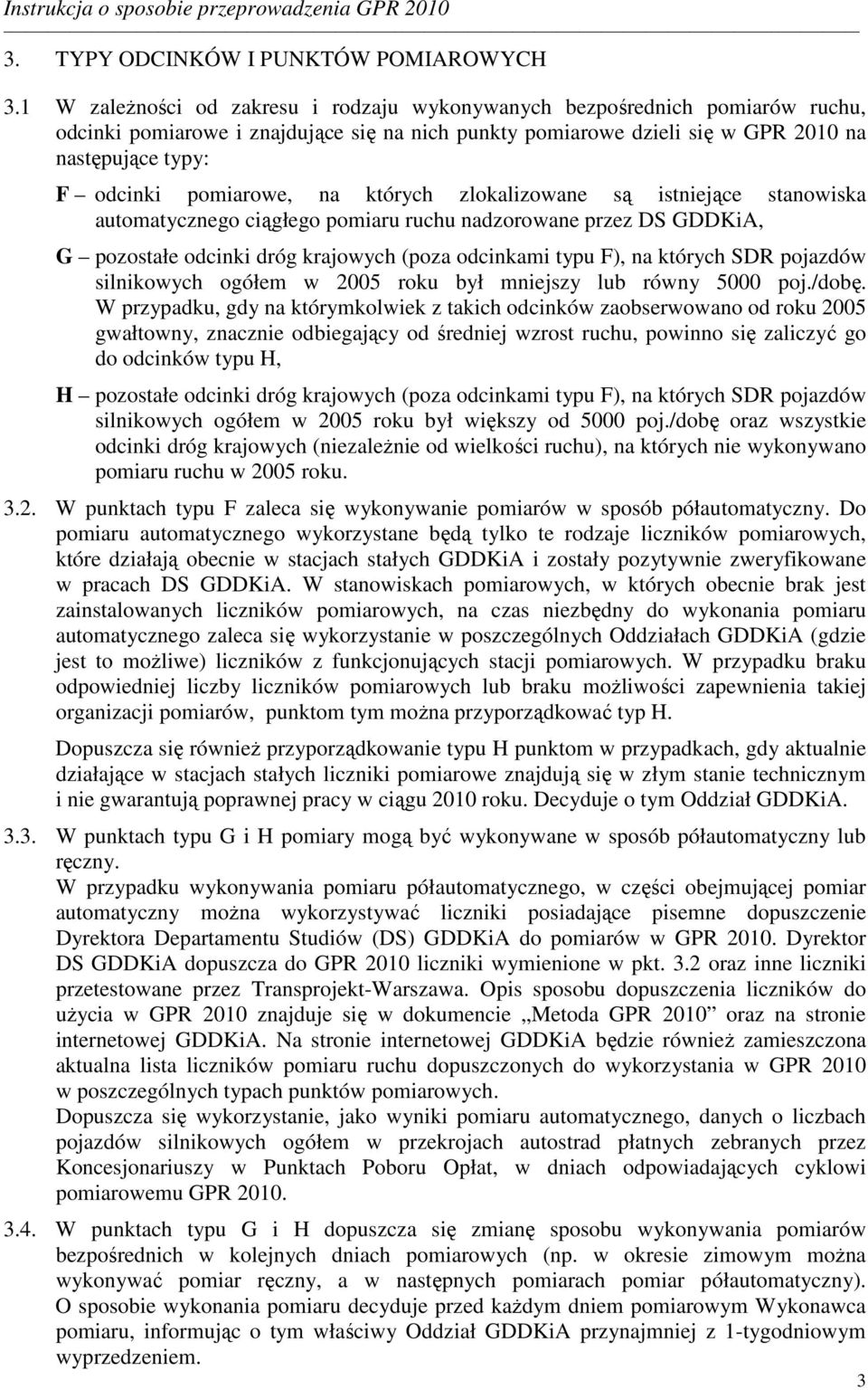 pomiarowe, na których zlokalizowane są istniejące stanowiska automatycznego ciągłego pomiaru ruchu nadzorowane przez DS GDDKiA, G pozostałe odcinki dróg krajowych (poza odcinkami typu F), na których