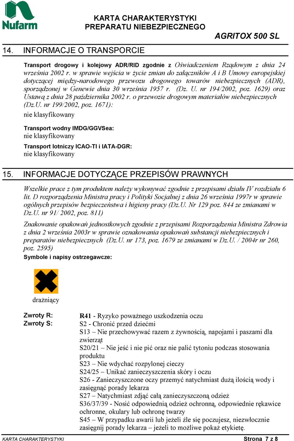 (Dz. U. nr 194/2002, poz. 1629) oraz Ustawą z dnia 28 października 2002 r. o przewozie drogowym materiałów niebezpiecznych (Dz.U. nr 199/2002, poz.