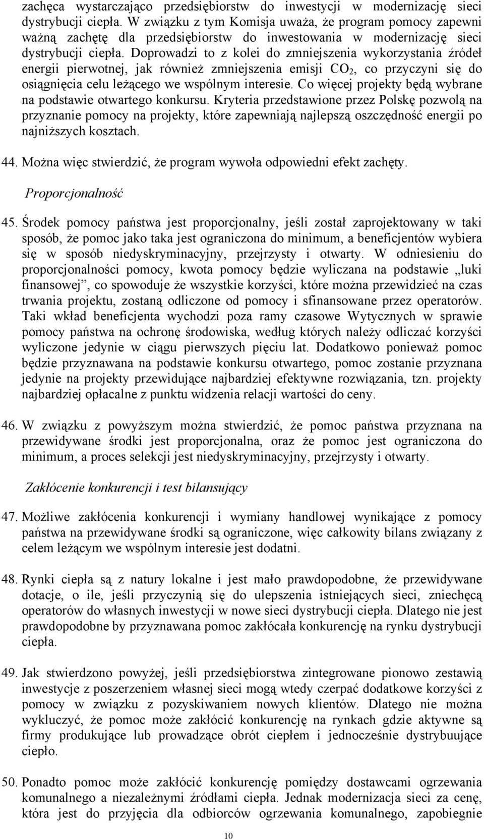 Doprowadzi to z kolei do zmniejszenia wykorzystania źródeł energii pierwotnej, jak również zmniejszenia emisji CO 2, co przyczyni się do osiągnięcia celu leżącego we wspólnym interesie.