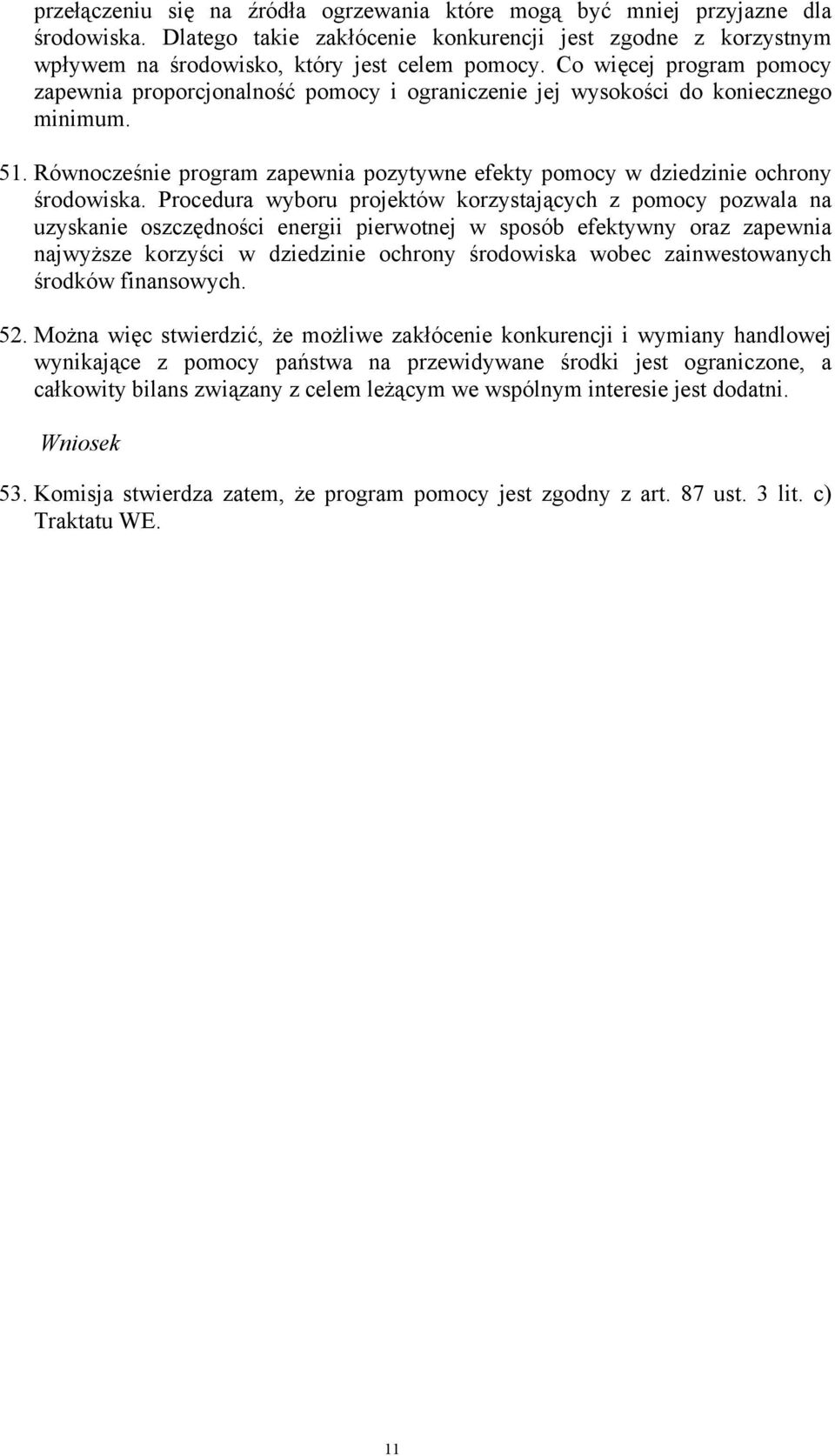 Równocześnie program zapewnia pozytywne efekty pomocy w dziedzinie ochrony środowiska.