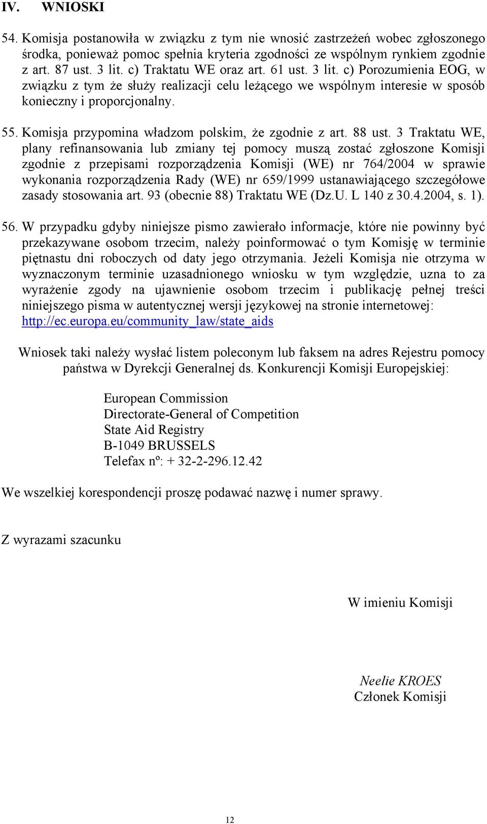 Komisja przypomina władzom polskim, że zgodnie z art. 88 ust.