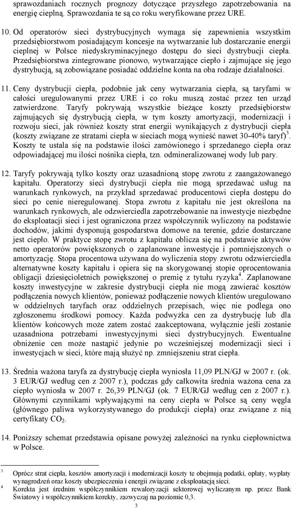 sieci dystrybucji ciepła. Przedsiębiorstwa zintegrowane pionowo, wytwarzające ciepło i zajmujące się jego dystrybucją, są zobowiązane posiadać oddzielne konta na oba rodzaje działalności. 11.