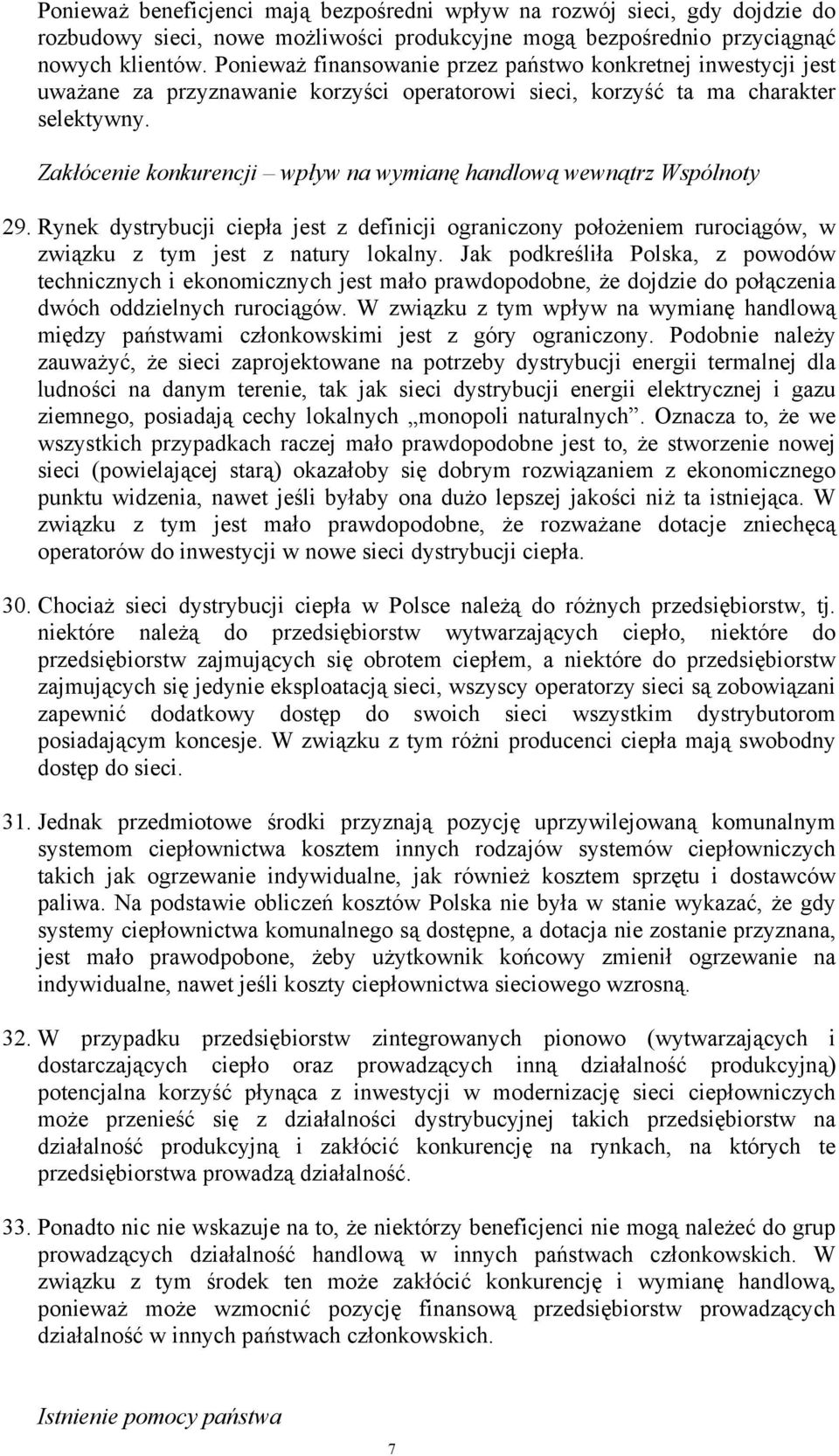 Zakłócenie konkurencji wpływ na wymianę handlową wewnątrz Wspólnoty 29. Rynek dystrybucji ciepła jest z definicji ograniczony położeniem rurociągów, w związku z tym jest z natury lokalny.