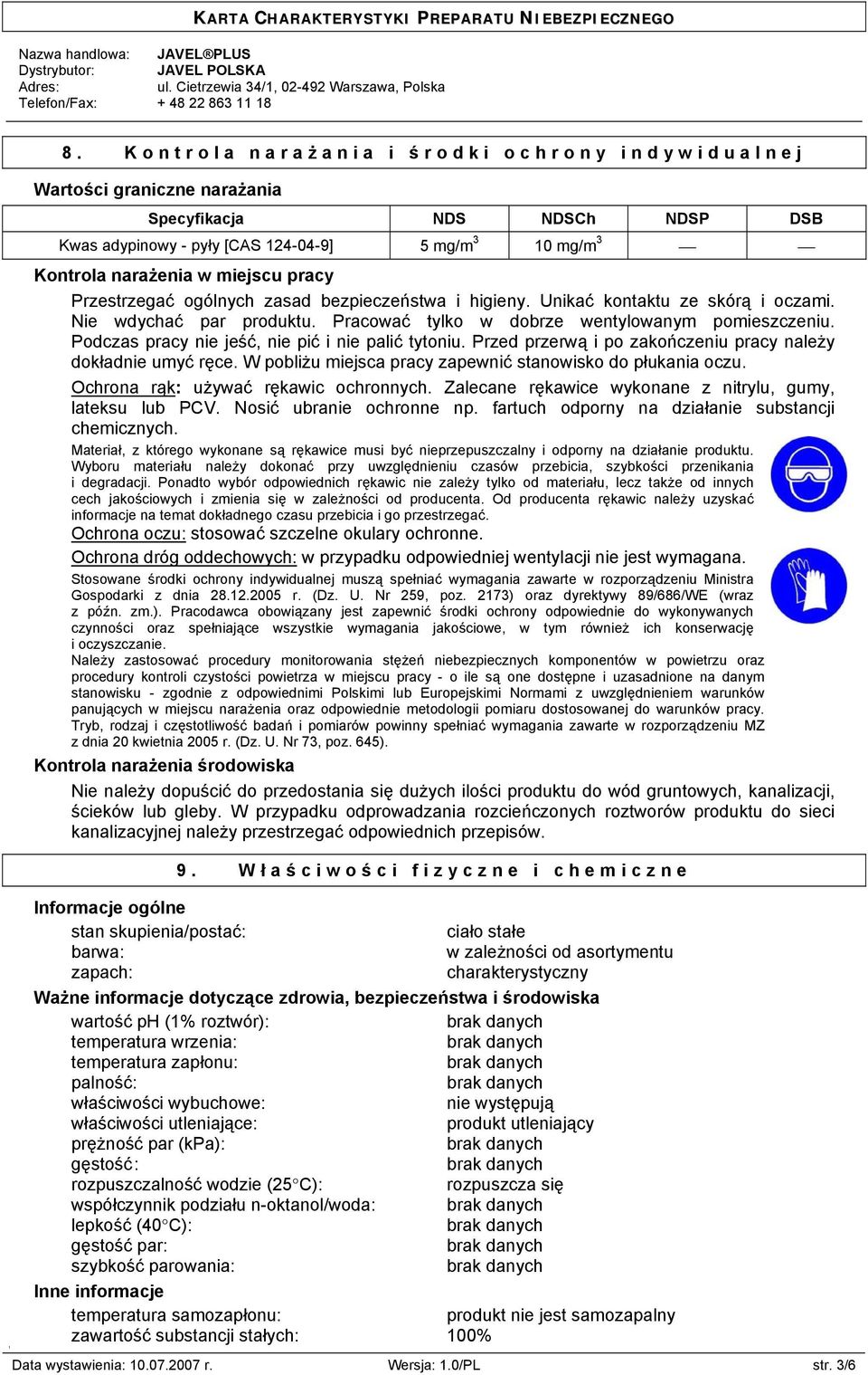 Podczas pracy nie jeść, nie pić i nie palić tytoniu. Przed przerwą i po zakończeniu pracy należy dokładnie umyć ręce. W pobliżu miejsca pracy zapewnić stanowisko do płukania oczu.