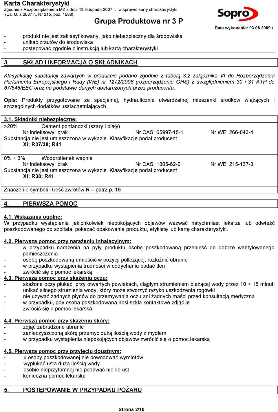 2 załącznika VI do Rozporządzenia Parlamentu Europejskiego i Rady (WE) nr 1272/2008 (rozporządzenie GHS) z uwzględnieniem 30 i 31 ATP do 67/548/EEC oraz na podstawie danych dostarczonych przez
