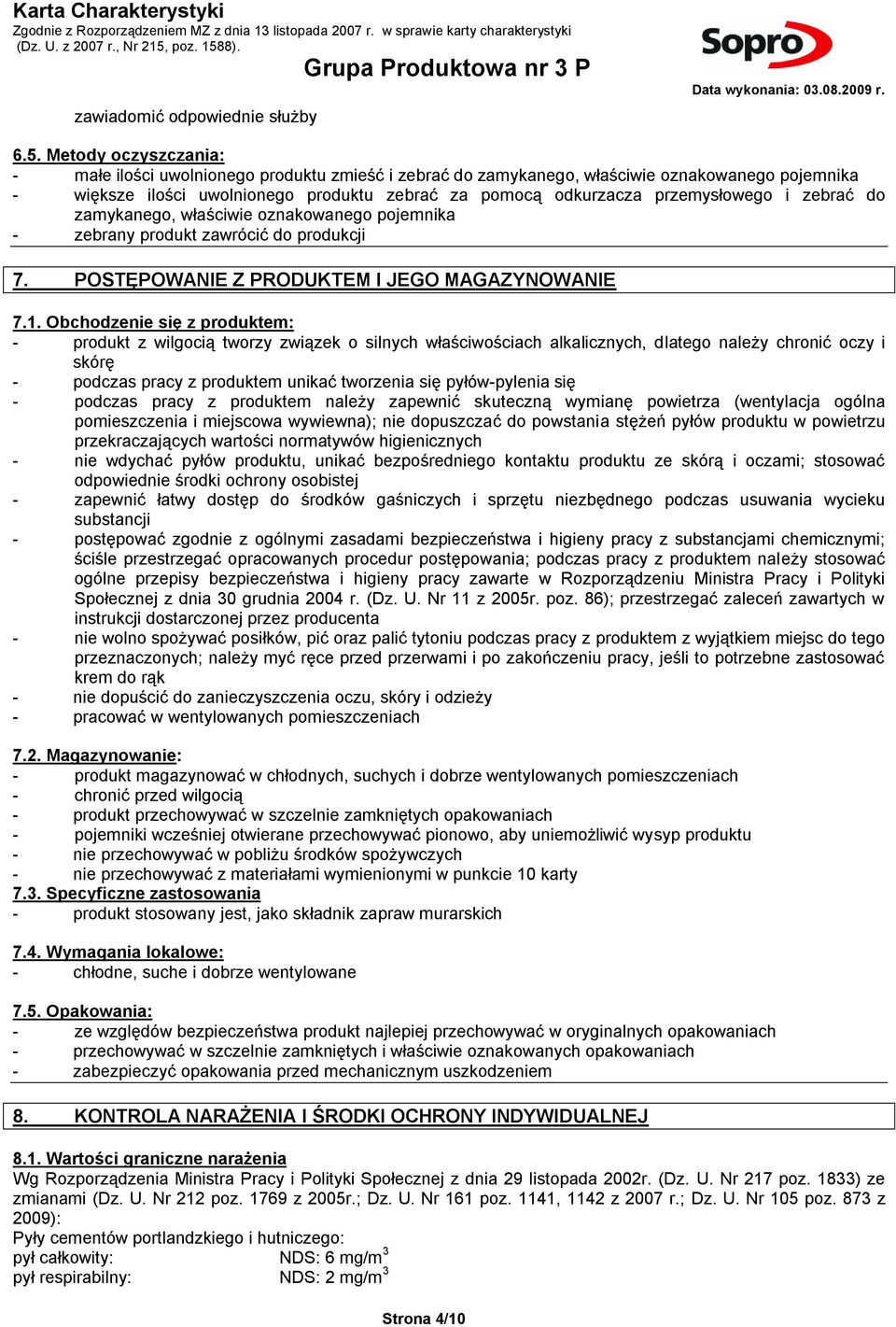 i zebrać do zamykanego, właściwie oznakowanego pojemnika - zebrany produkt zawrócić do produkcji 7. POSTĘPOWANIE Z PRODUKTEM I JEGO MAGAZYNOWANIE 7.1.