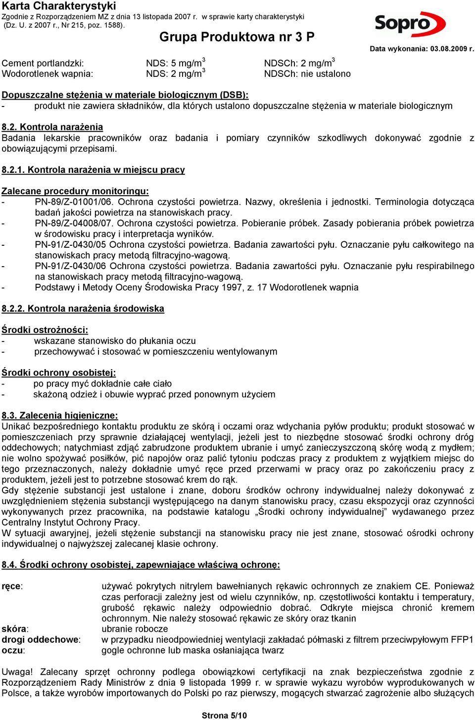 Kontrola narażenia Badania lekarskie pracowników oraz badania i pomiary czynników szkodliwych dokonywać zgodnie z obowiązującymi przepisami. 8.2.1.