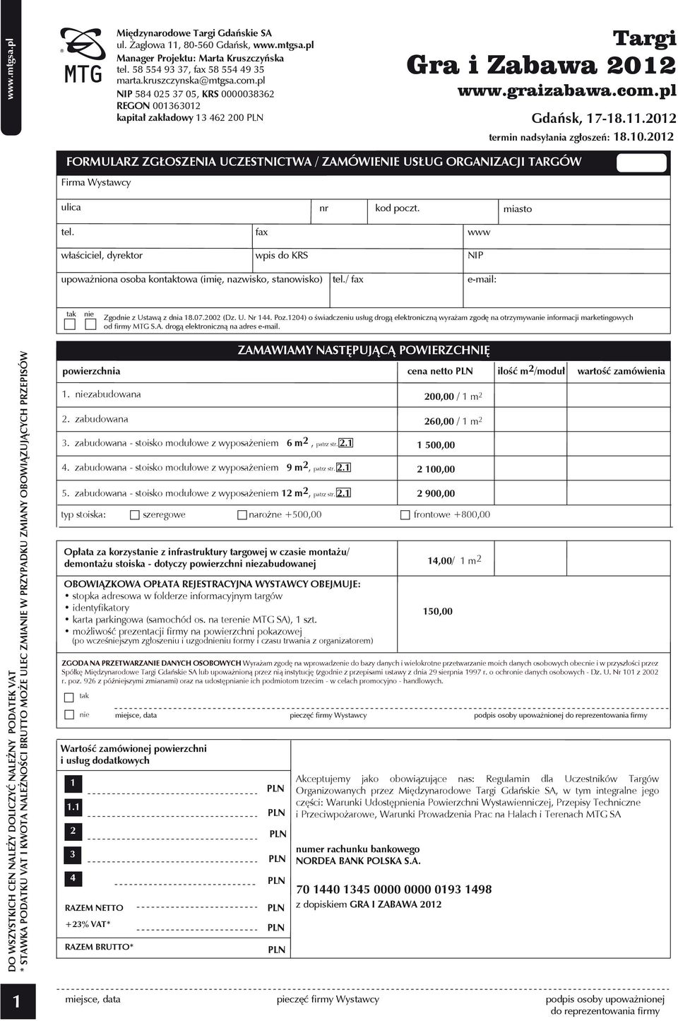 pl FORMULARZ ZGŁOSZENIA UCZESTNICTWA / ZAMÓWIENIE USŁUG ORGANIZACJI TARGÓW Firma Wystawcy ulica nr kod poczt. miasto tel.