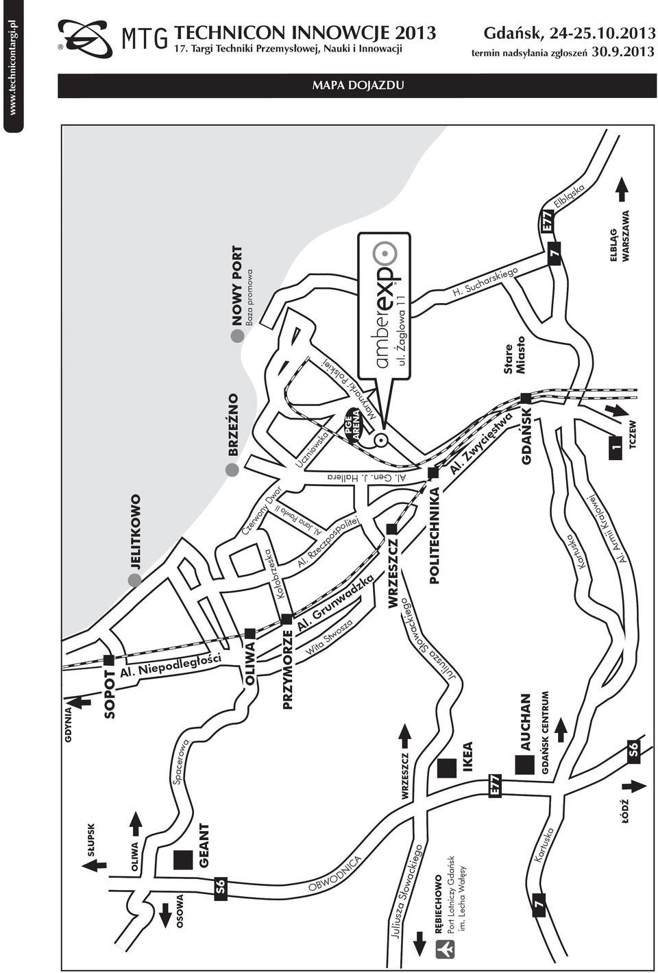 Armii Krajowej SŁUPSK GEANT S6 RĘBIECHOWO Port Lotniczy Gdańsk im. Lecha Wałęsy 7 GDYNIA JELITKOWO WRZESZCZ E77 S6 BRZEŹNO 1 TCZEW NOWY PORT Baza promowa H.